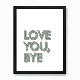 Love You Bye Hallway Prints 09 Art Print