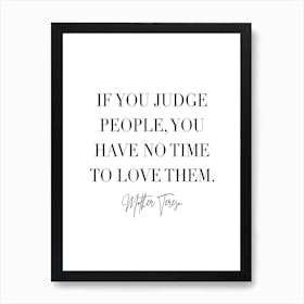 If You Judge People You Have No Time To Love Them 2 Art Print