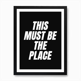 This Must Be The Place (Black Tone) Art Print