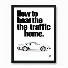 How To Beat The Traffic Home Art Print