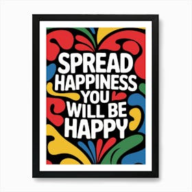 Spread Happiness You Will Be Happy Art Print