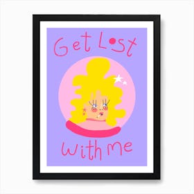 Get Lost With Me Art Print