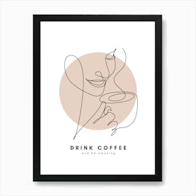 Drink Coffee And Be Amazing Monoline Asthetic Mnimalist Drawing Art Print