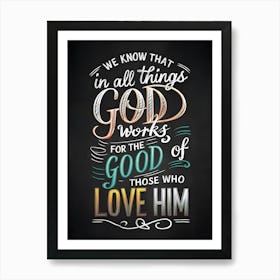 Chalkboar design, Romans 8:28, We know that in all things God works for the good of those who love him Art Print