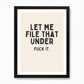 Let Me File That Under Fuck It. | Oatmeal And Black Art Print