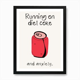 Running On Diet Coke And Anxiety Art Print Art Print