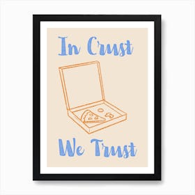 In Crust We Trust Poster Blue & Orange Art Print
