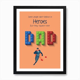 Some Don'T Believe Heroes Dad, But They Haven'T Met Art Print
