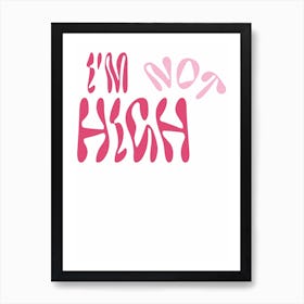 Not High Art Print - Pink Art Print