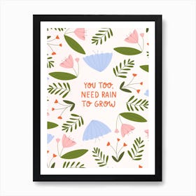 You Too Need Rain To Grow Art Print