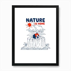 Nature Is Home Art Print