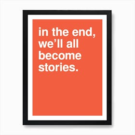 In The End We Ll All Become Stories Statement In Hot Orange Art Print