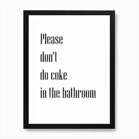 Please Don't Do Coke In The Bathroom Art Print