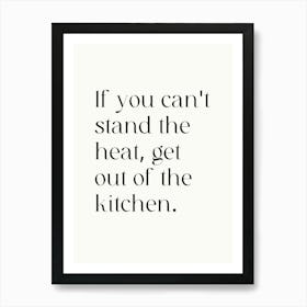 If You Can'T Stand The Heat, Get Out Of The Kitchen Art Print