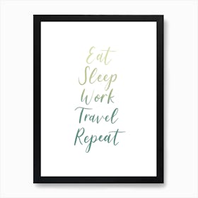 Eat Sleep Work Travel Repeat Print Art Print