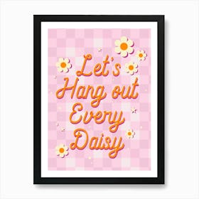 Let'S Hang Every Daisy Art Print