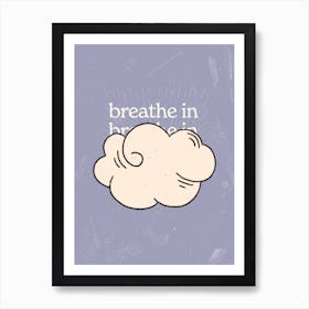 Breathe In, Inhale Art Print