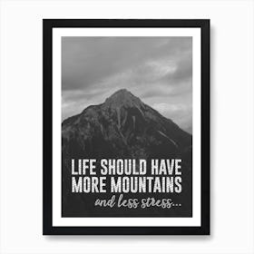 Life Should Have More Mountains & Less Stress Inspirational Mountain Quote Print Art Print