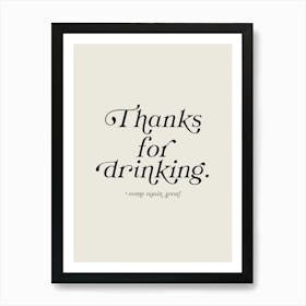 Thanks For Drinking Art Print