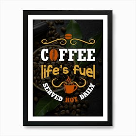 Coffee Life'S Fuel — coffee poster, kitchen art print Art Print