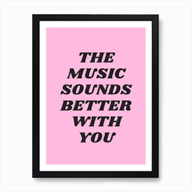 Pink The Music Sounds Better With You Art Print