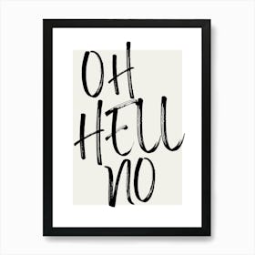 OH HELL NO - Sassy, Attitude, Bold, Minimal, Statement, Monochrome, Vibes, Design, Typography, Art, Humor, Edgy Art Print