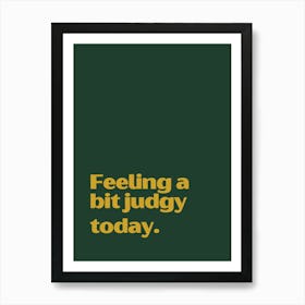 Feeling A Bit Judgy Today funny quote minimalist poster Art Print