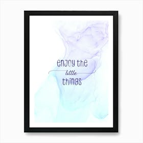 Enjoy The Little Things - Floating Colors Art Print