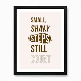 Small Shaky Steps Still Count Art Print