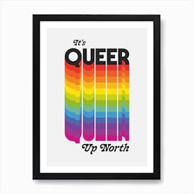 Its Queer Up North Art Print