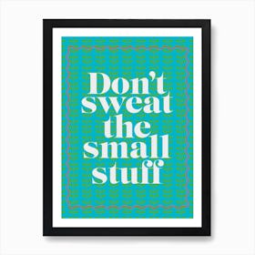 Don't Sweat The Small Stuff Positivity Green & Turquoise Art Print