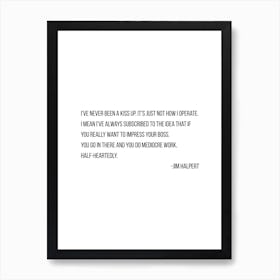 I Have Never Been A Kiss Up Jim Halpert Quote Art Print