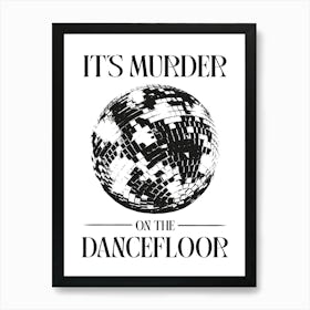 It'S Murder On The Dancefloor black and white disco ball Art Print