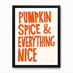 Pumpkin Spice & Everything Nice print Art Print