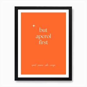 But Aperol First Art Print