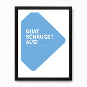 Positiv Bavarian Dialect Typo: Guat schaugst aus Art Print