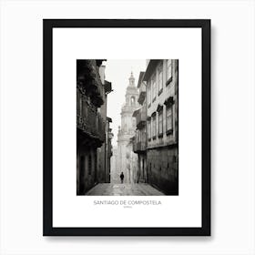 Poster Of Santiago De Compostela, Spain, Black And White Analogue Photography 3 Art Print
