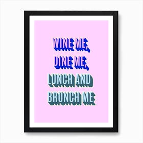 Wine Me Dine Me Art Print