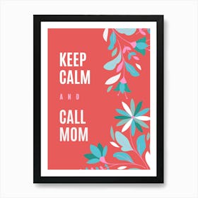 Keep Calm And Call Mom Art Print