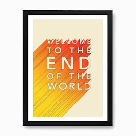 Welcome To The End Of The World Art Print