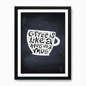 Coffee Is Like A Hug — Coffee poster, kitchen print, lettering Art Print