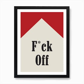 Fuck Off 1 Art Print