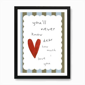 You'Ll Never Know Dear How Much I Love You Kids and Nursery Art Print