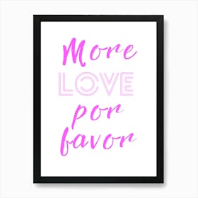 More Love Por Favor Art Print