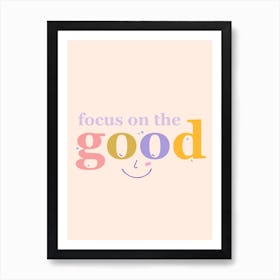 Focus On The Good Art Print