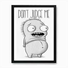 Don't Judge Me Art Print