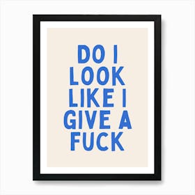 Do I Look Like I Give A Fuck | Oatmeal And Blue Art Print