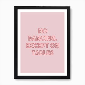 No Dancing Except On Tables Pink Art Print