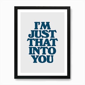 I'm Just That Into You Art Print