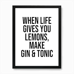 when life gives you lemons, make gin and tonic sassy funny quote Art Print